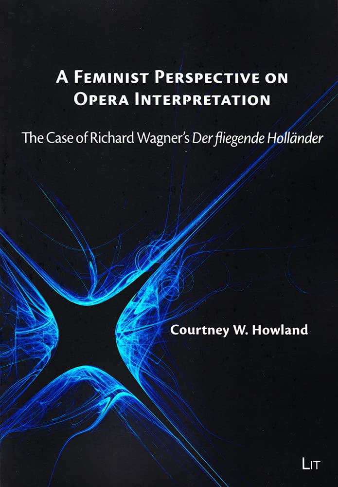 cover Courtney W. Howland:
A Feminist Perspective on Opera Interpretation: The Case of Richard Wagner's Der fliegende Hollander